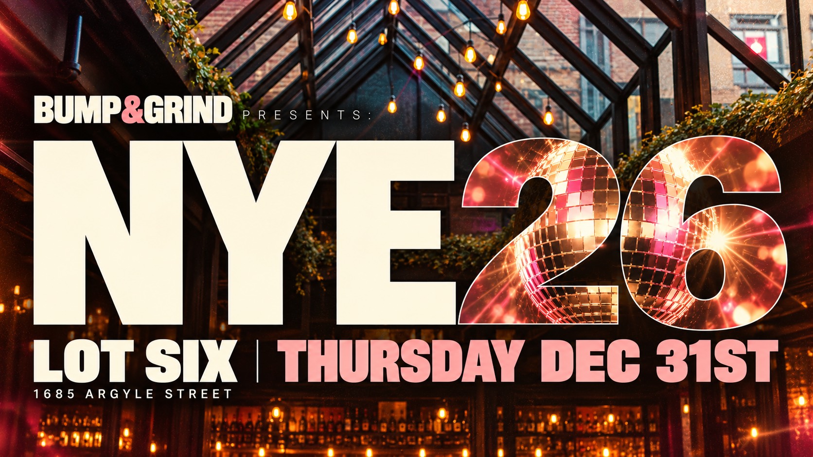 Bump & Grind presents NYE 26 at Lot Six, 1685 Argyle Street, Thursday December 31